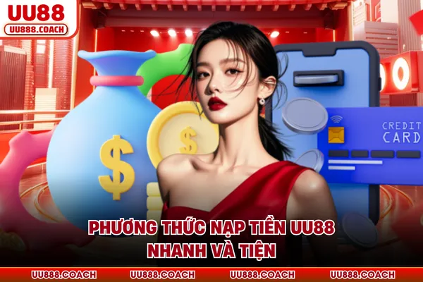 Phương thức nạp tiền UU88 nhanh và tiện Phương thức nạp tiền UU88 nhanh và tiện